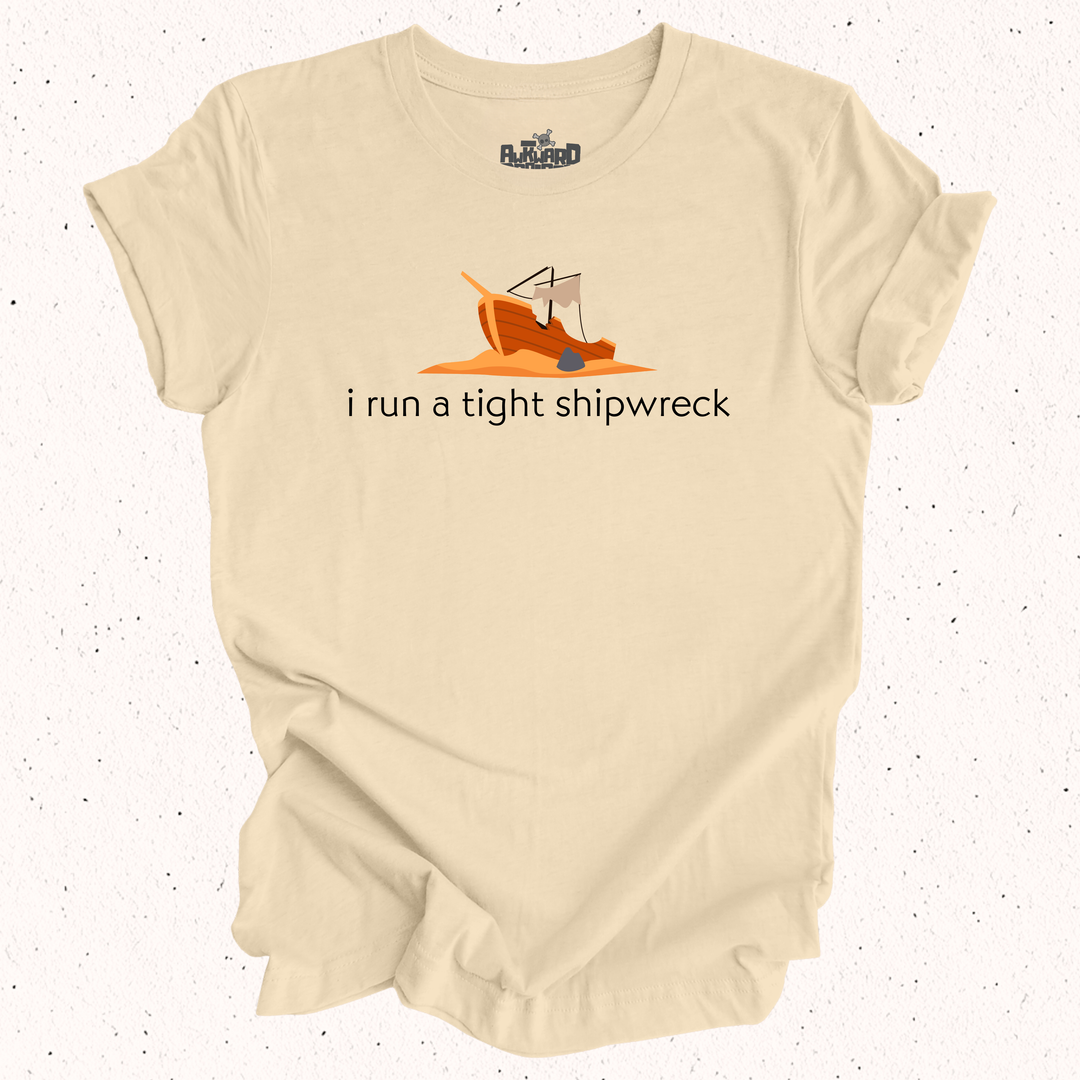 I Run A Tight Shipwreck T-Shirt