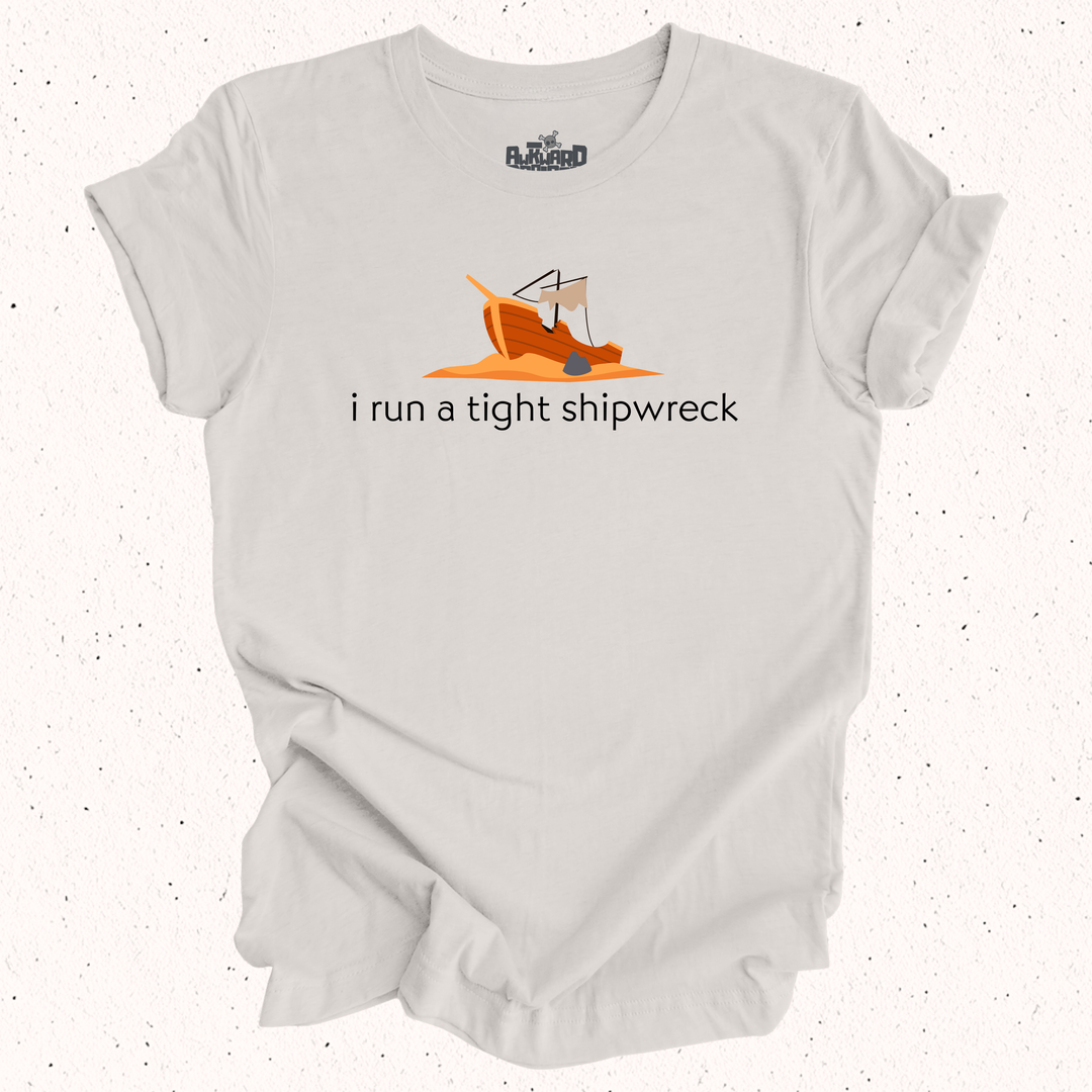 I Run A Tight Shipwreck T-Shirt