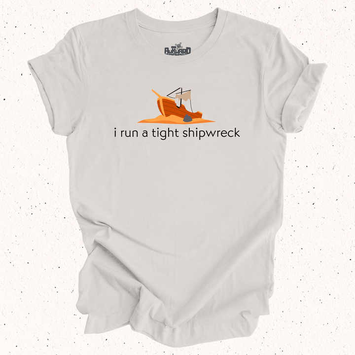I Run A Tight Shipwreck T-Shirt