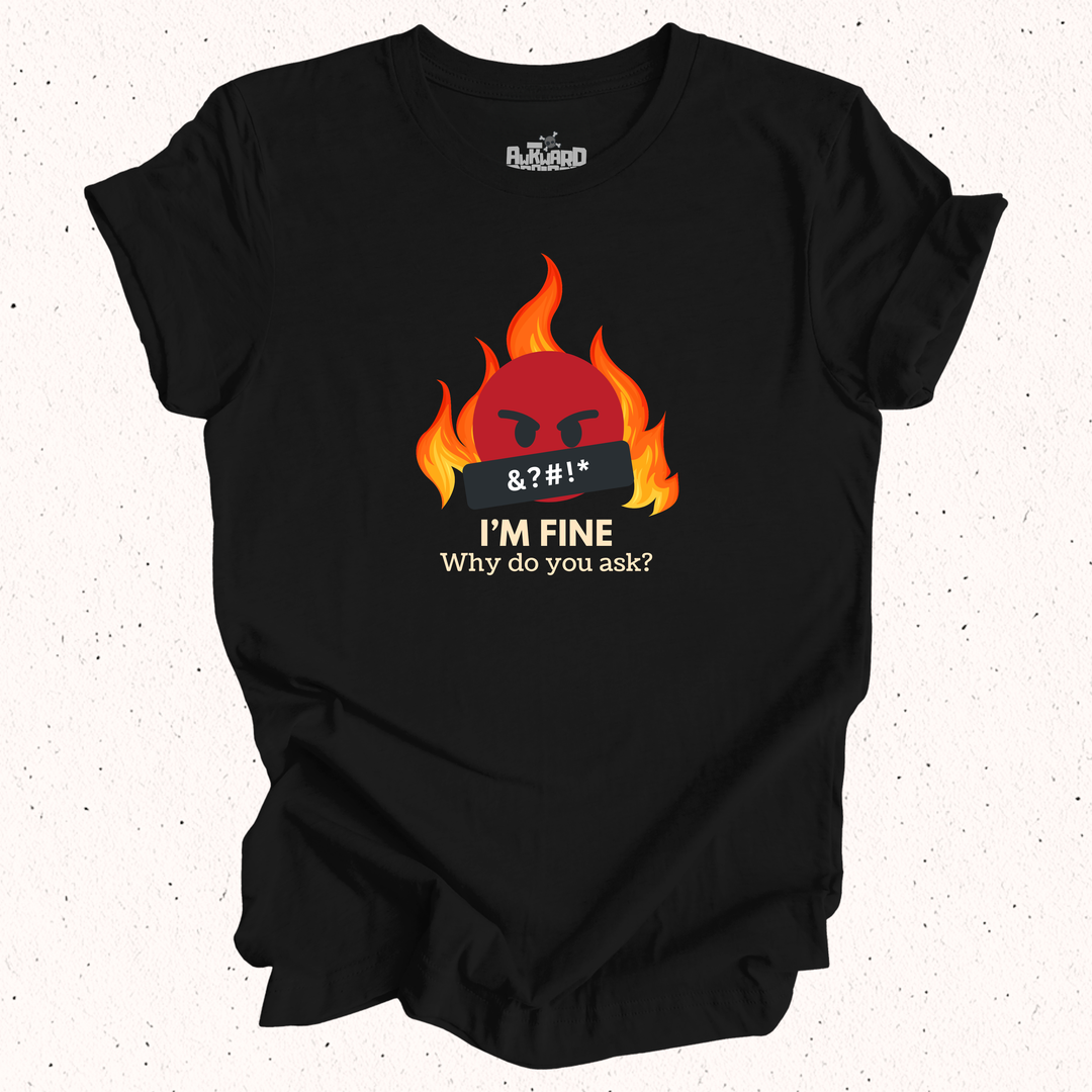 I'm Fine Why Do You Ask T-Shirt