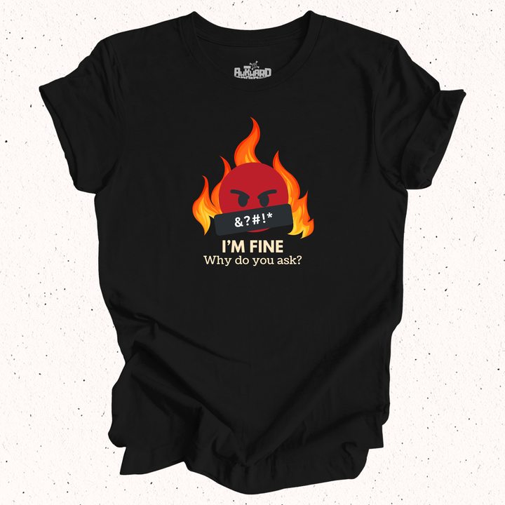I'm Fine Why Do You Ask T-Shirt