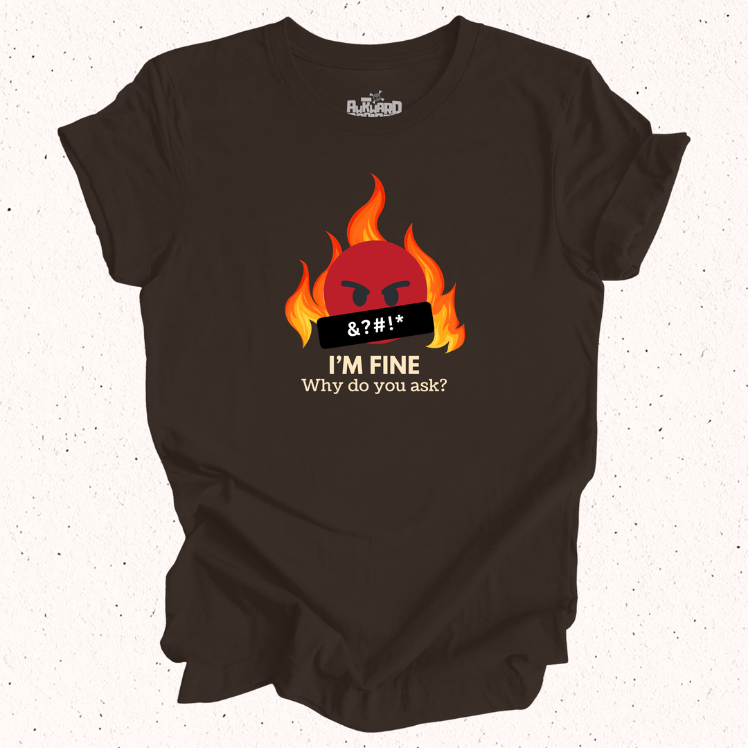 I'm Fine Why Do You Ask T-Shirt