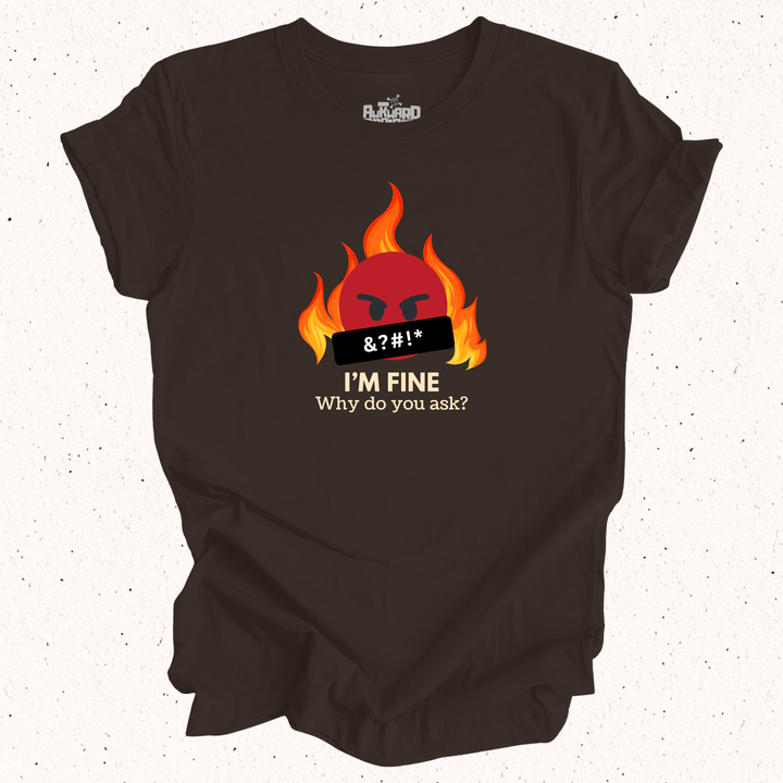 I'm Fine Why Do You Ask T-Shirt