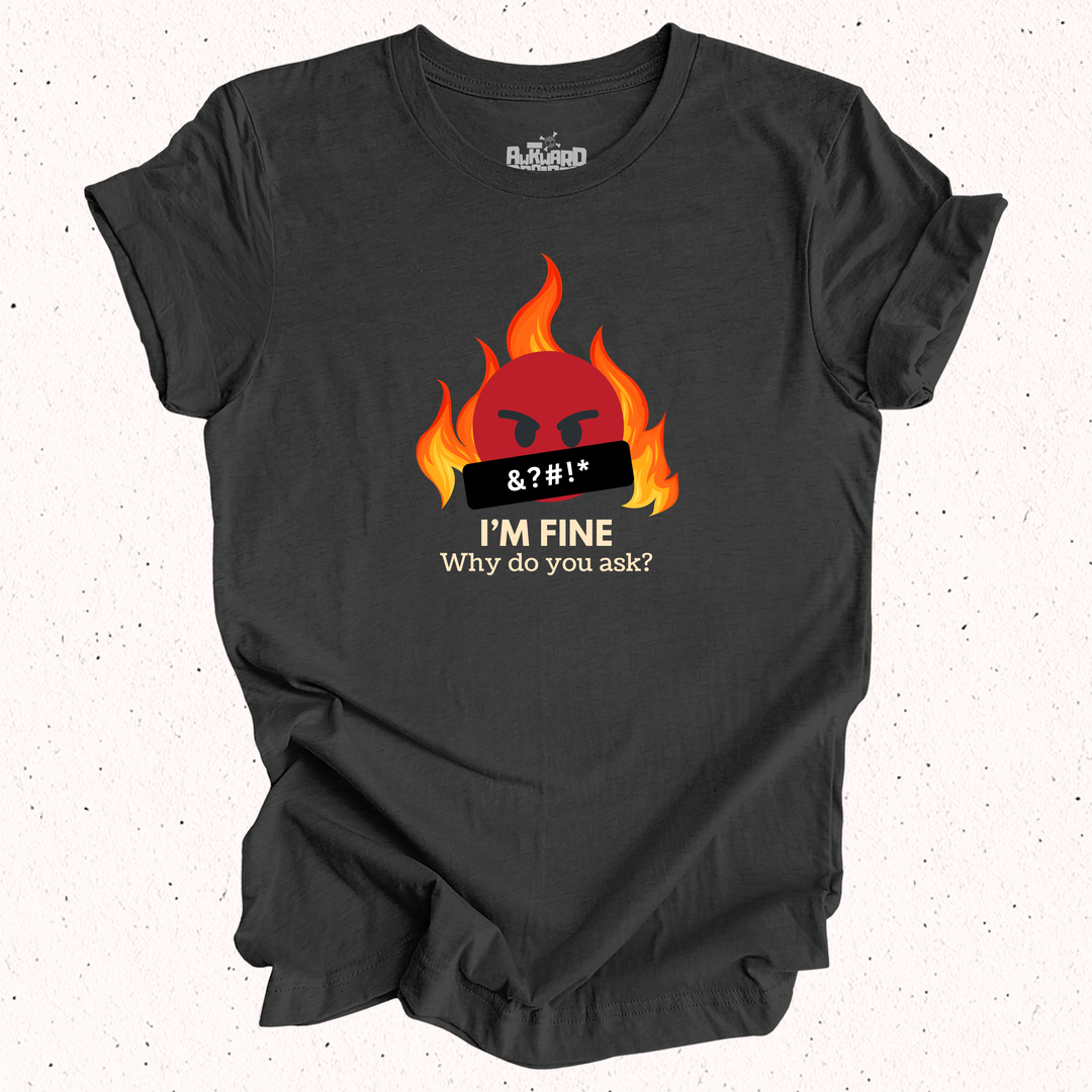 I'm Fine Why Do You Ask T-Shirt