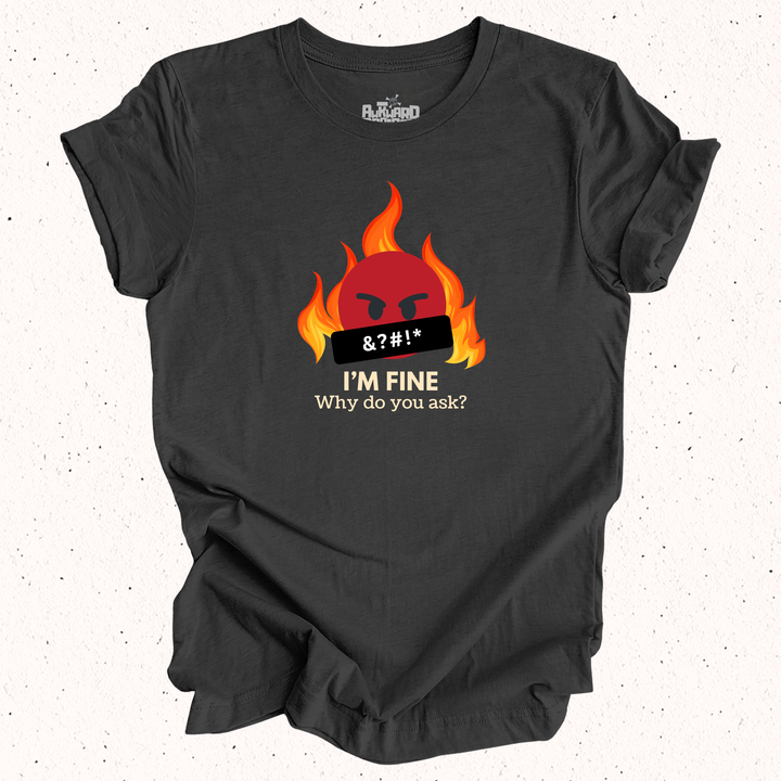 I'm Fine Why Do You Ask T-Shirt