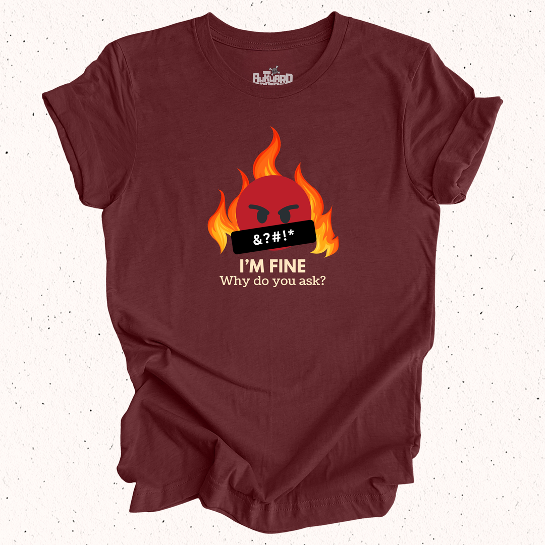 I'm Fine Why Do You Ask T-Shirt