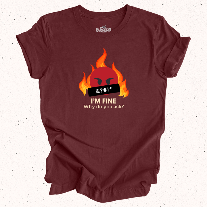 I'm Fine Why Do You Ask T-Shirt