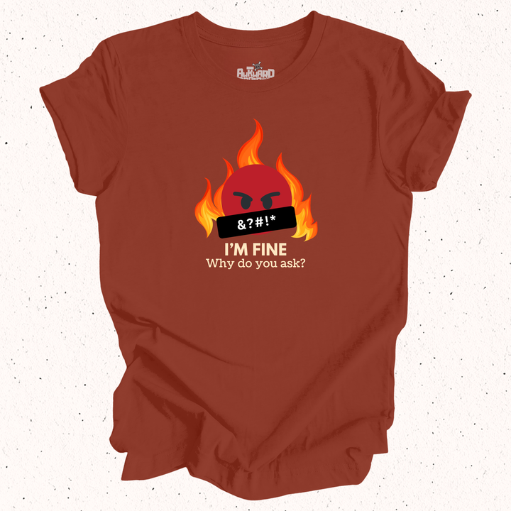 I'm Fine Why Do You Ask T-Shirt
