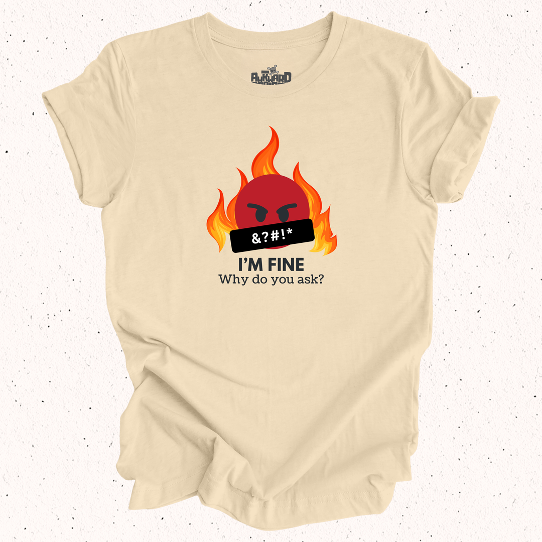 I'm Fine Why Do You Ask T-Shirt
