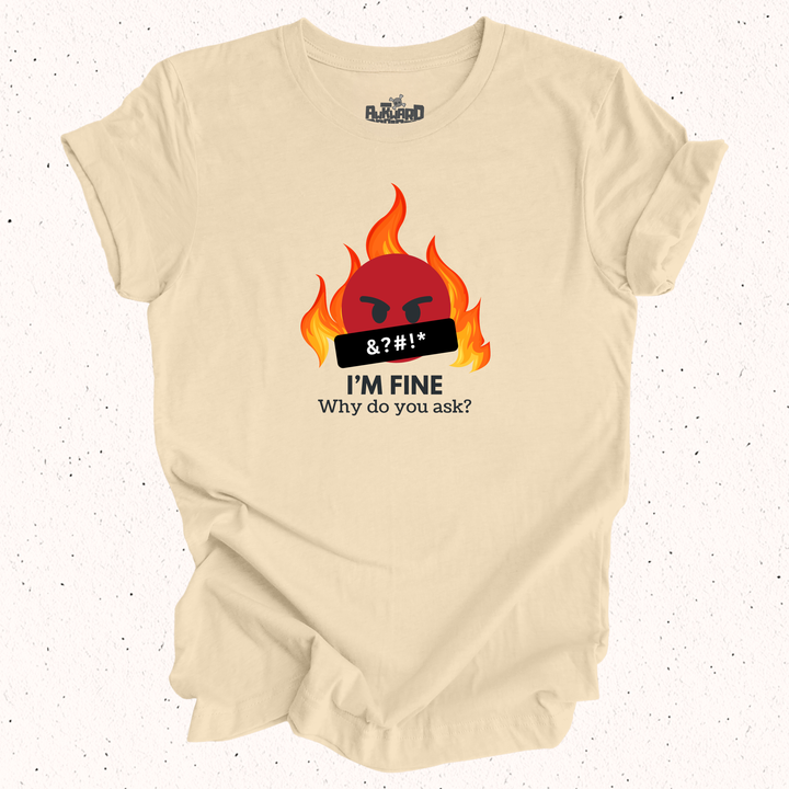 I'm Fine Why Do You Ask T-Shirt
