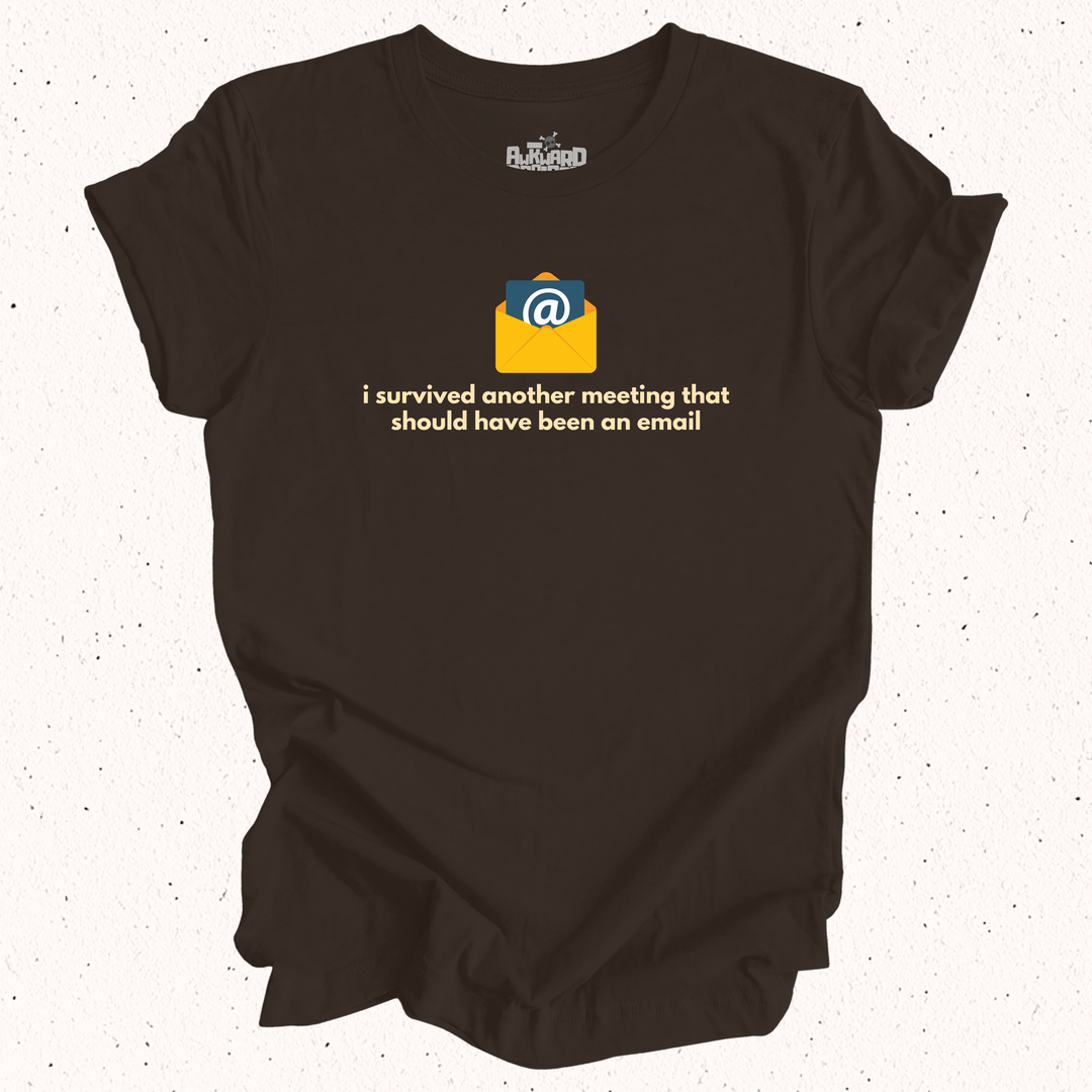 I Survived Another Meeting That Should Have Been An Email T-Shirt