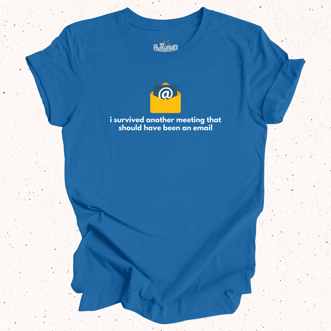 I Survived Another Meeting That Should Have Been An Email T-Shirt