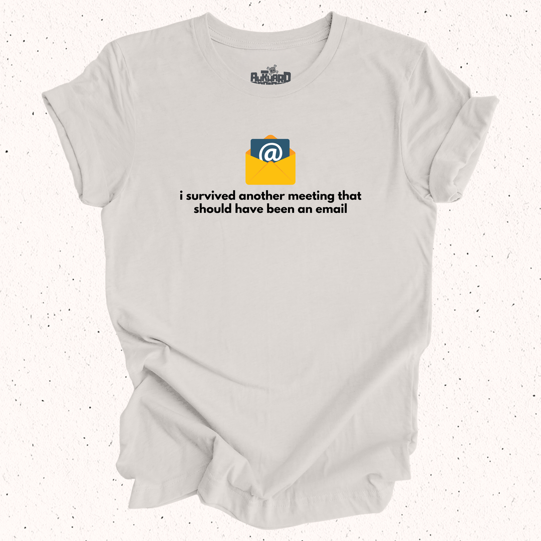 I Survived Another Meeting That Should Have Been An Email T-Shirt