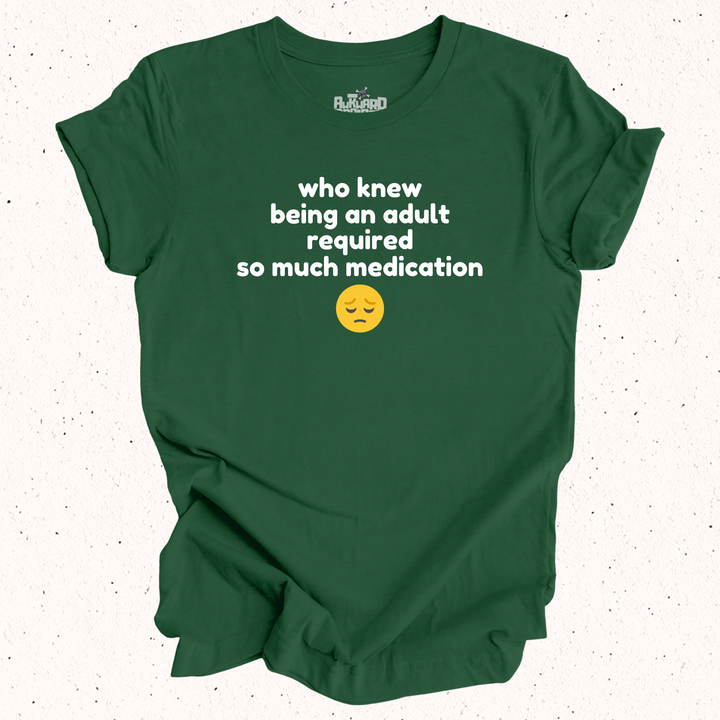 Who Knew Being An Adult Required So Much Medication T-Shirt