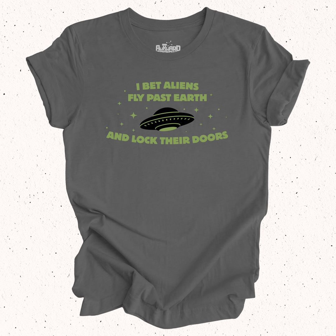 I Bet Aliens Fly Past Earth And Lock Their Doors T-Shirt