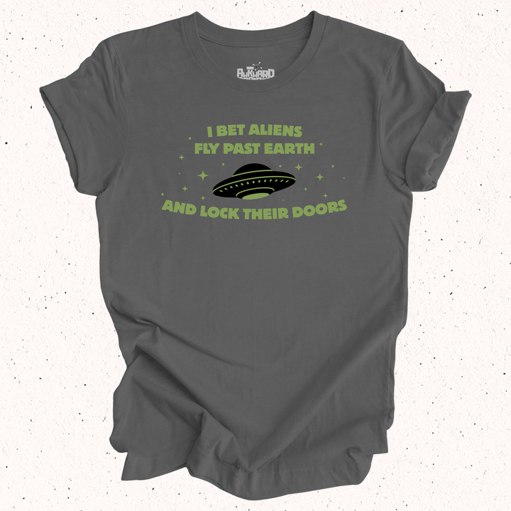I Bet Aliens Fly Past Earth And Lock Their Doors T-Shirt