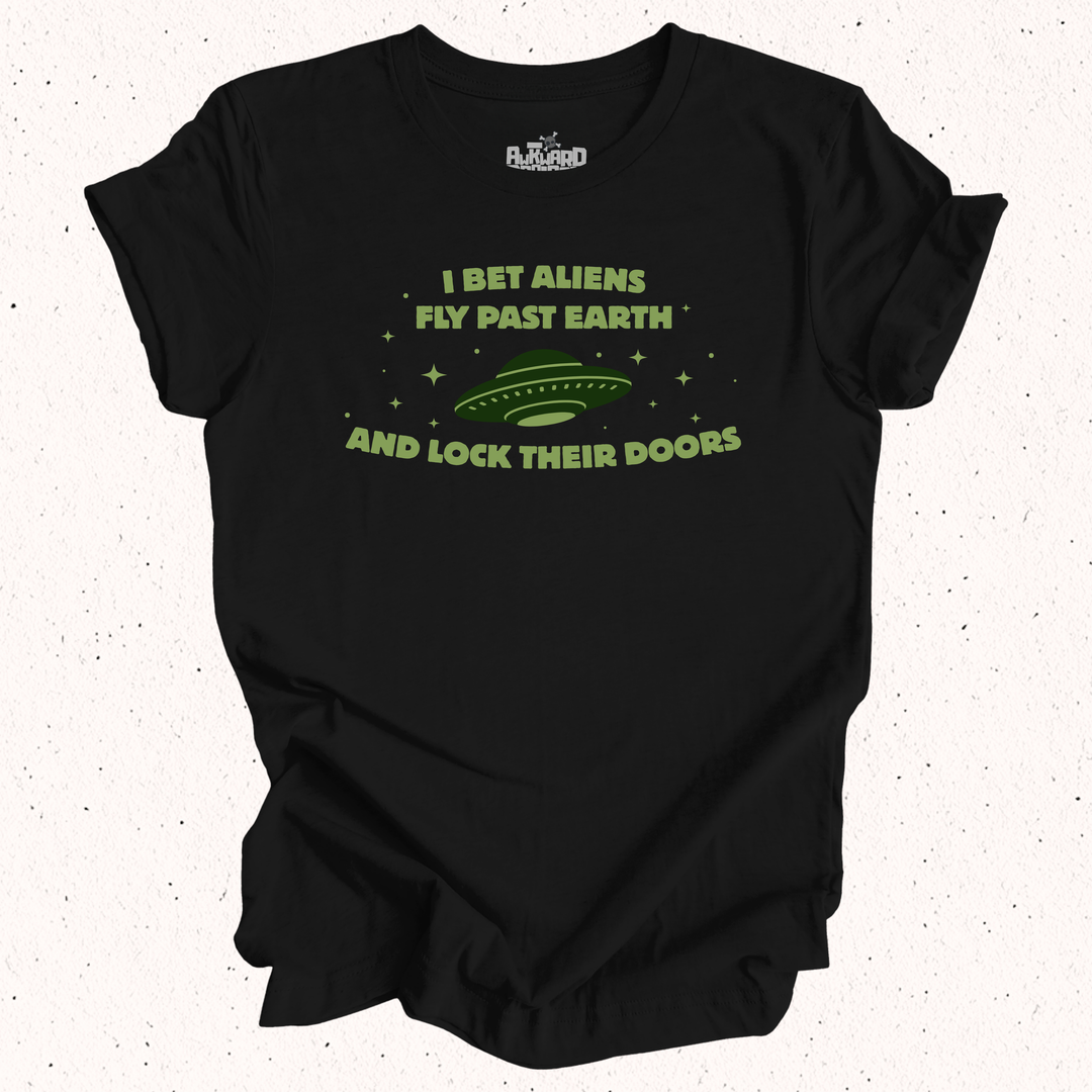 I Bet Aliens Fly Past Earth And Lock Their Doors T-Shirt