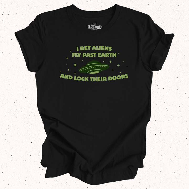 I Bet Aliens Fly Past Earth And Lock Their Doors T-Shirt