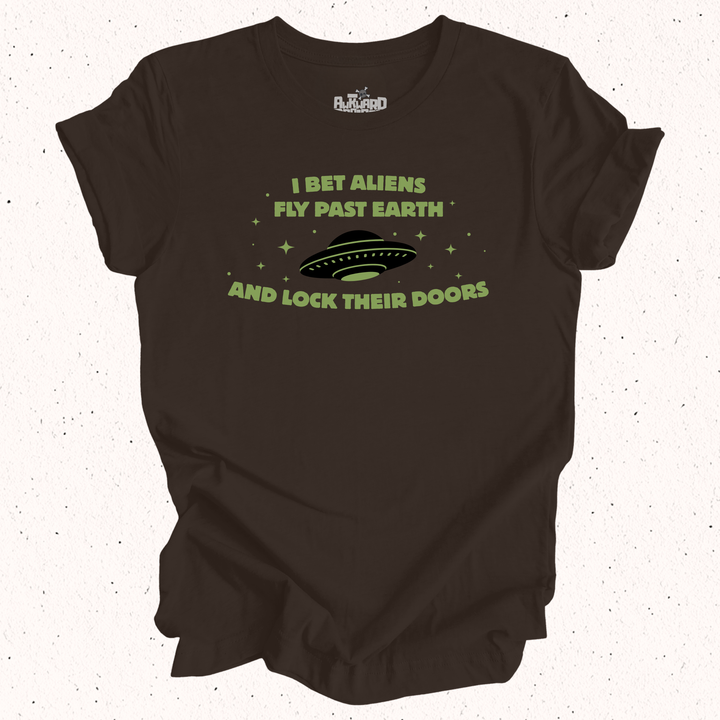 I Bet Aliens Fly Past Earth And Lock Their Doors T-Shirt