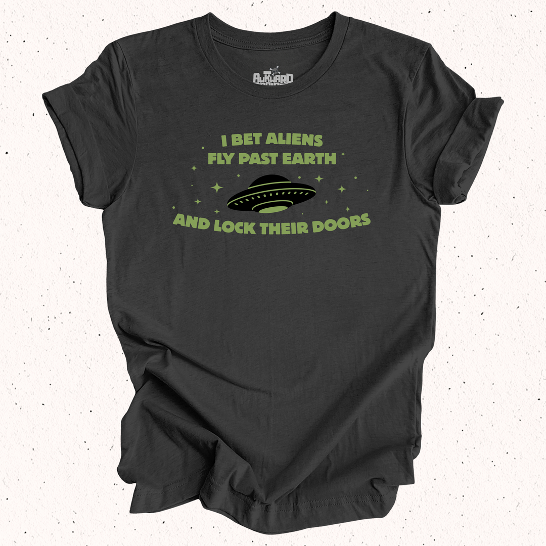 I Bet Aliens Fly Past Earth And Lock Their Doors T-Shirt