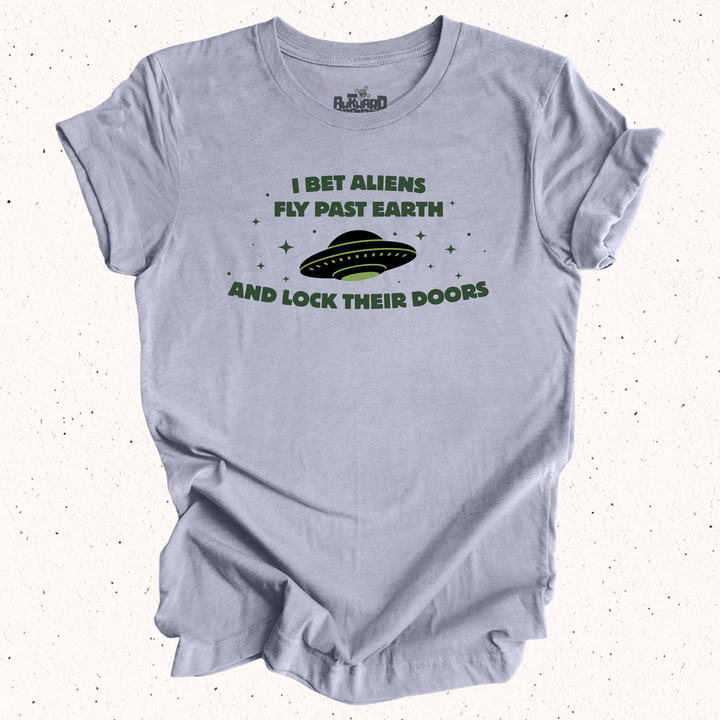 I Bet Aliens Fly Past Earth And Lock Their Doors T-Shirt