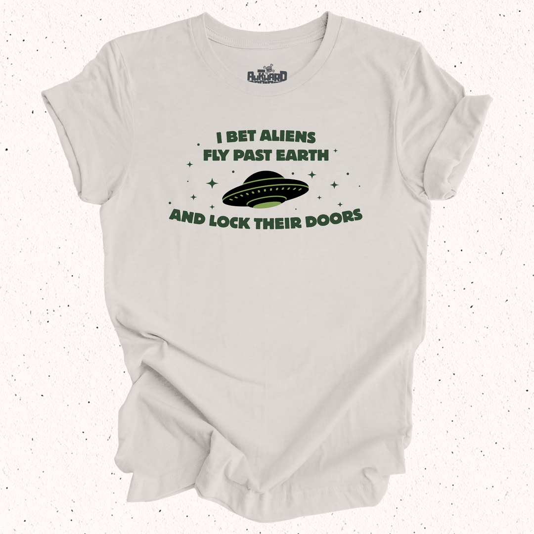 I Bet Aliens Fly Past Earth And Lock Their Doors T-Shirt