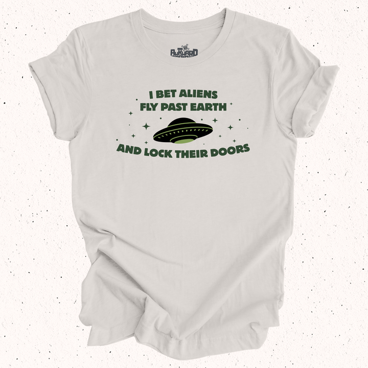 I Bet Aliens Fly Past Earth And Lock Their Doors T-Shirt