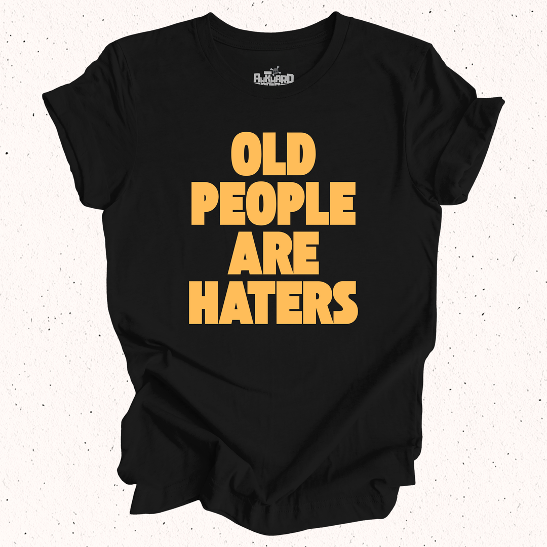 Old People Are Haters T-Shirt