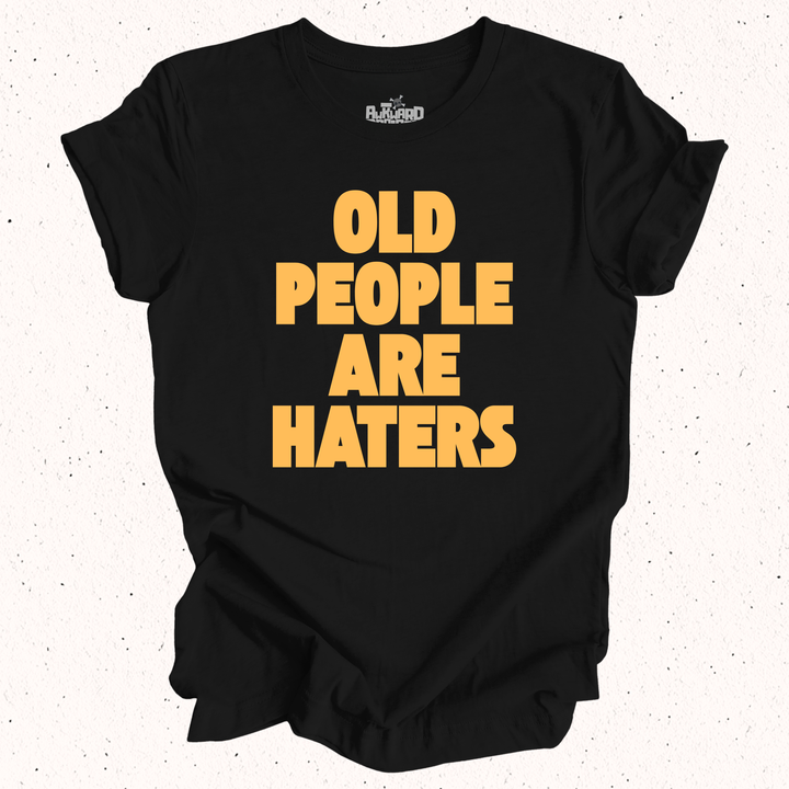 Old People Are Haters T-Shirt