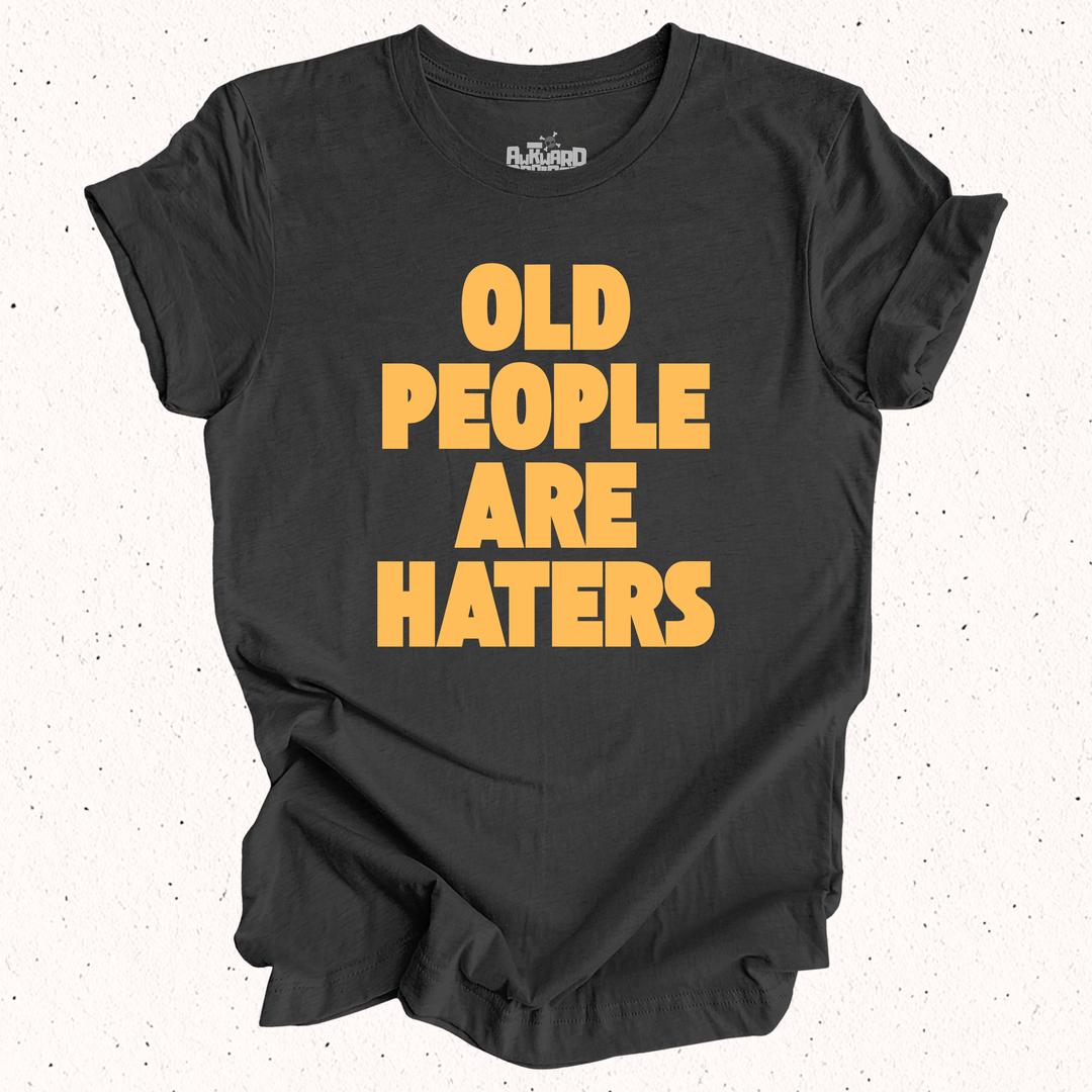 Old People Are Haters T-Shirt