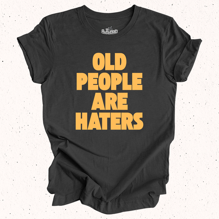 Old People Are Haters T-Shirt