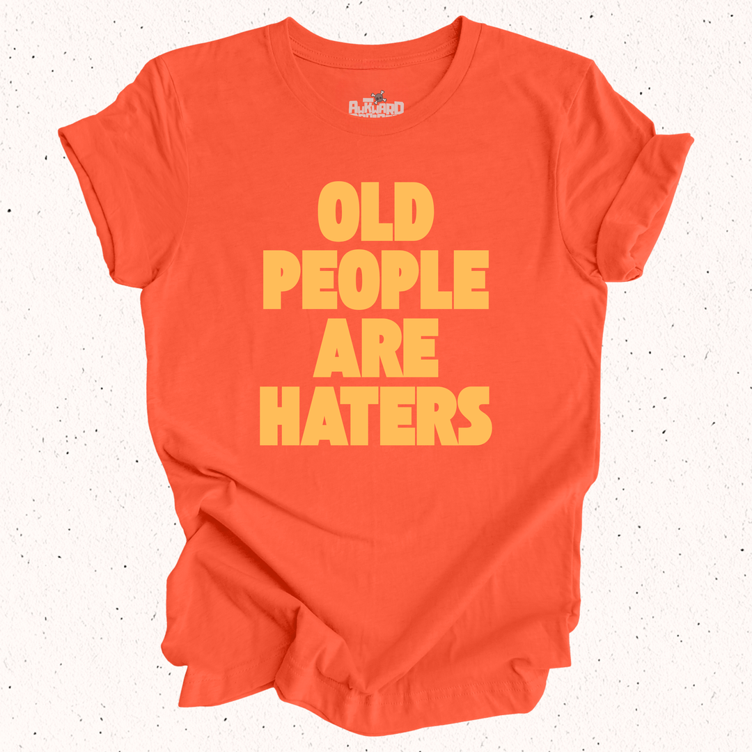 Old People Are Haters T-Shirt
