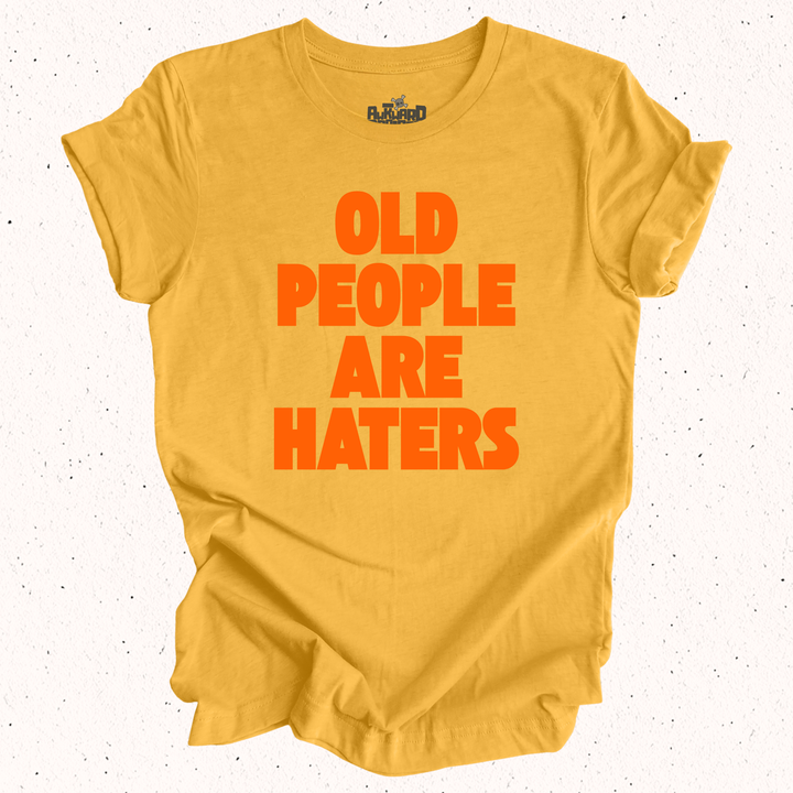 Old People Are Haters T-Shirt