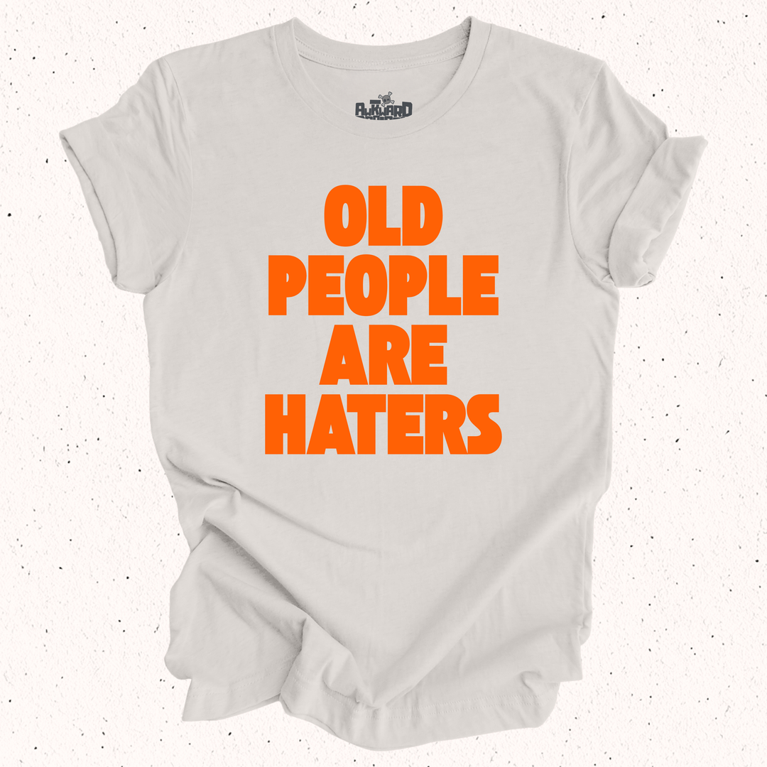 Old People Are Haters T-Shirt