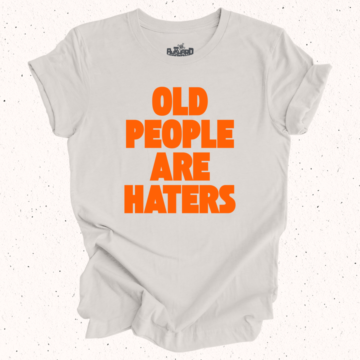 Old People Are Haters T-Shirt