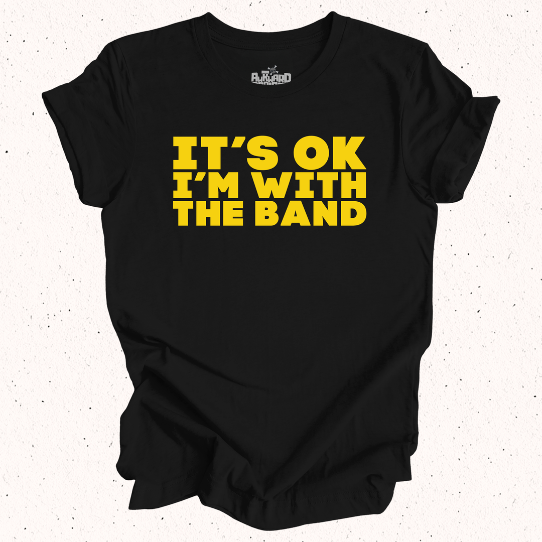 It's OK I'm With The Band T-Shirt