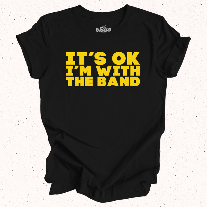 It's OK I'm With The Band T-Shirt
