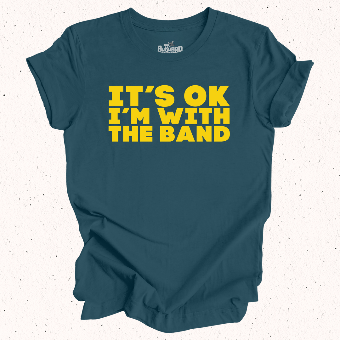 It's OK I'm With The Band T-Shirt
