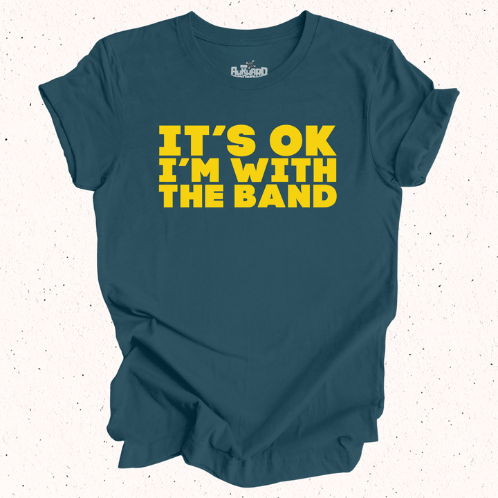 It's OK I'm With The Band T-Shirt