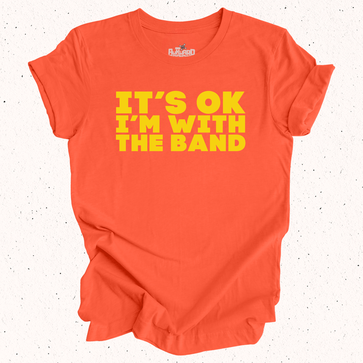 It's OK I'm With The Band T-Shirt