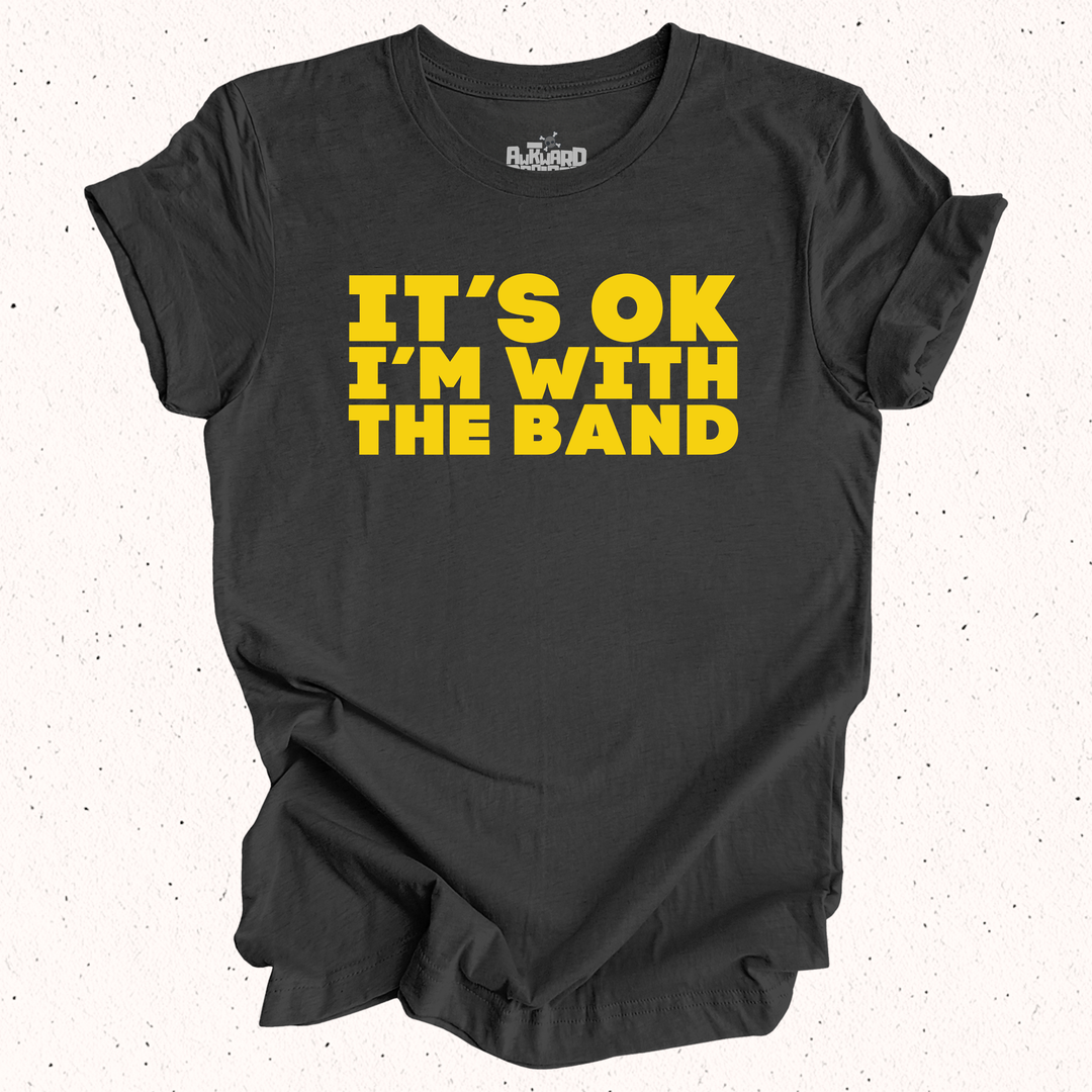 It's OK I'm With The Band T-Shirt