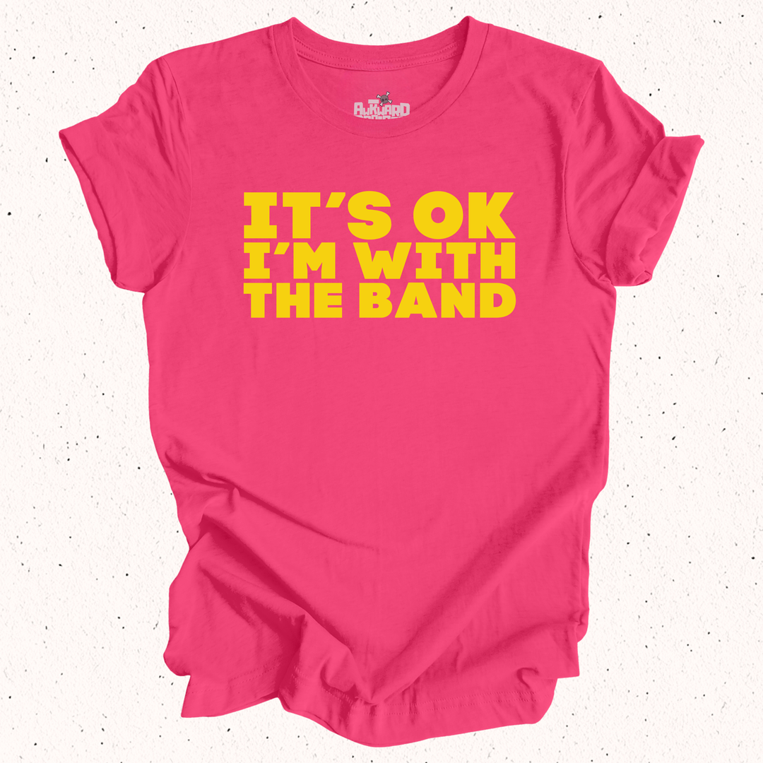 It's OK I'm With The Band T-Shirt