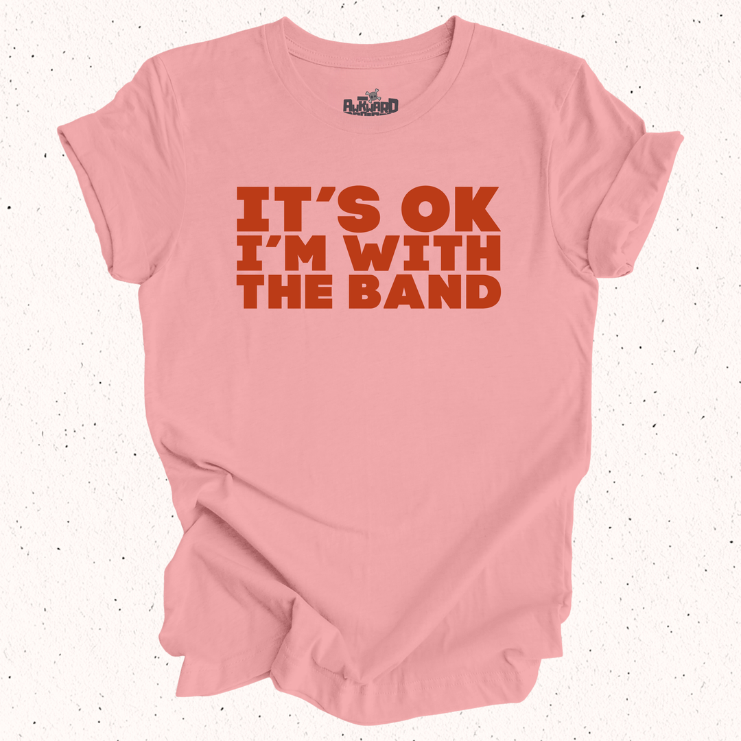 It's OK I'm With The Band T-Shirt