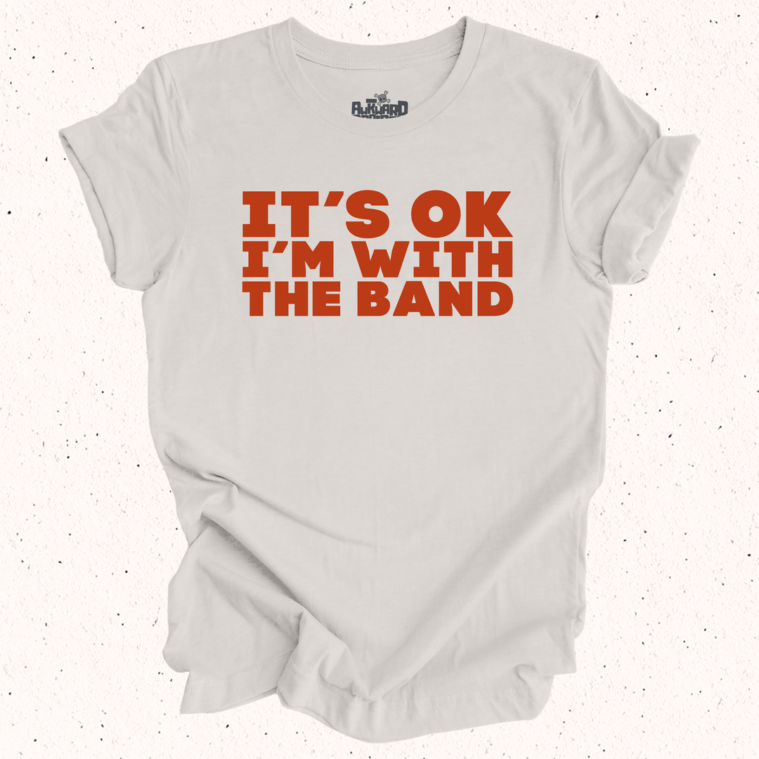 It's OK I'm With The Band T-Shirt