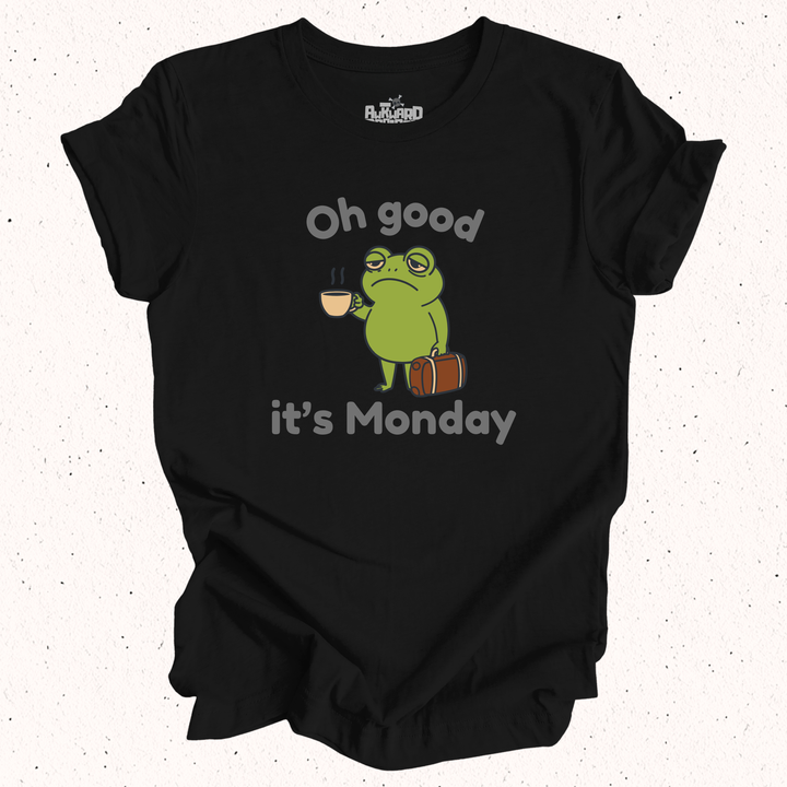 Oh Good It's Monday T-Shirt