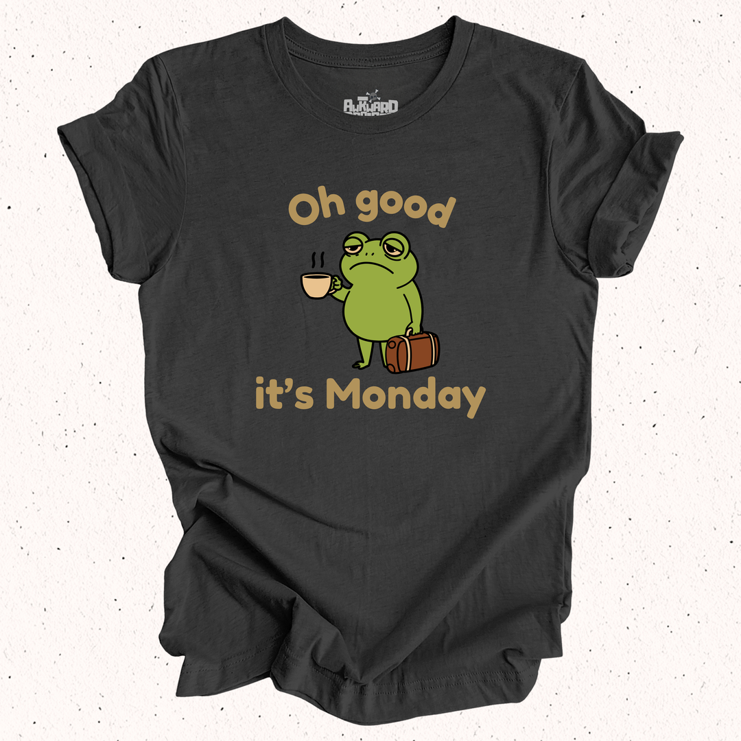 Oh Good It's Monday T-Shirt