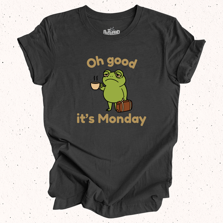 Oh Good It's Monday T-Shirt