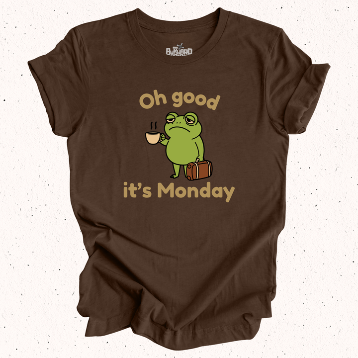 Oh Good It's Monday T-Shirt