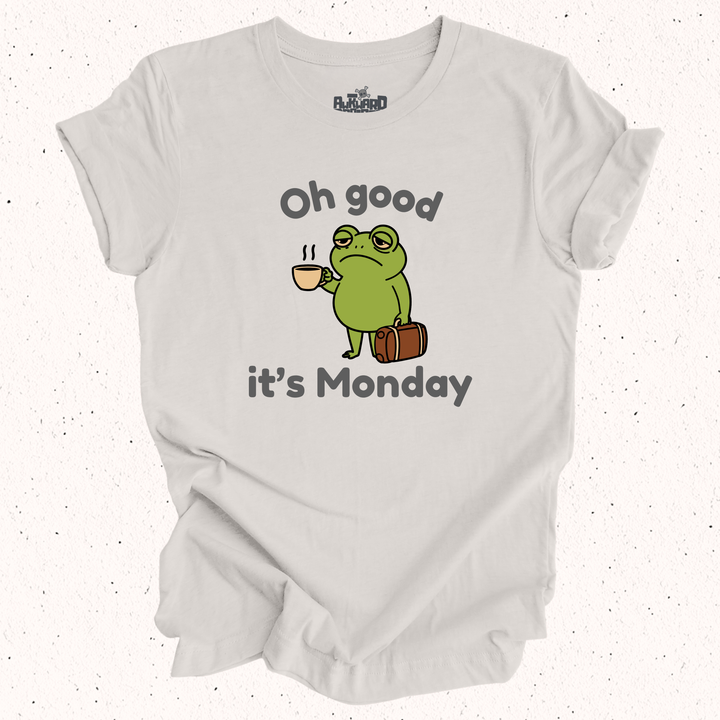 Oh Good It's Monday T-Shirt