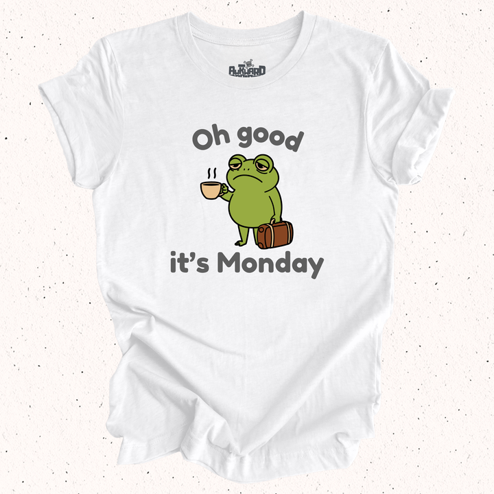 Oh Good It's Monday T-Shirt